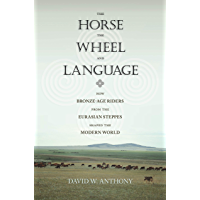 The Horse- the Wheel- and Language: How Bronze-Age Riders from the Eurasian Steppes Shaped the Modern World (English…